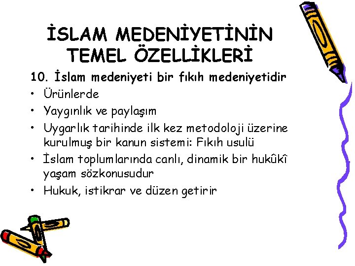 İSLAM MEDENİYETİNİN TEMEL ÖZELLİKLERİ 10. İslam medeniyeti bir fıkıh medeniyetidir • Ürünlerde • Yaygınlık