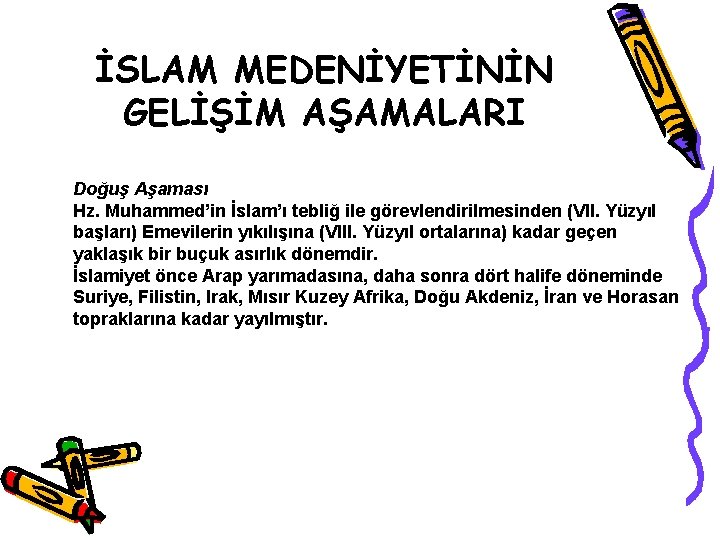 İSLAM MEDENİYETİNİN GELİŞİM AŞAMALARI Doğuş Aşaması Hz. Muhammed’in İslam’ı tebliğ ile görevlendirilmesinden (VII. Yüzyıl