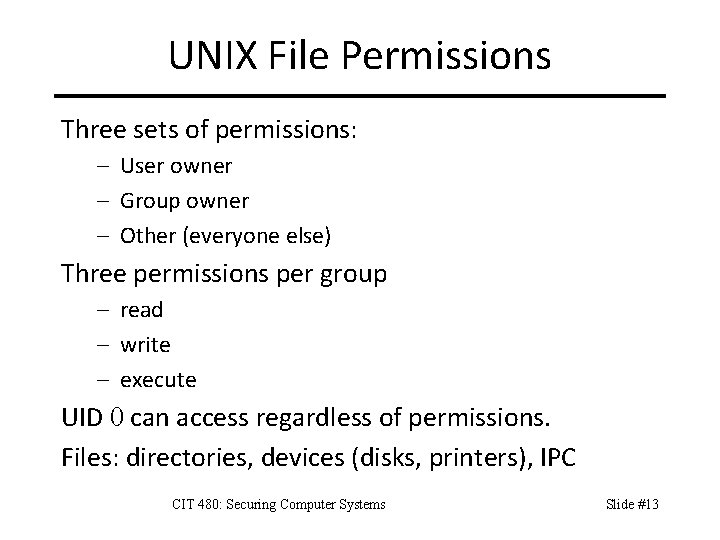 UNIX File Permissions Three sets of permissions: – User owner – Group owner –