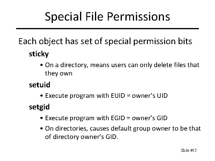 Special File Permissions Each object has set of special permission bits sticky • On