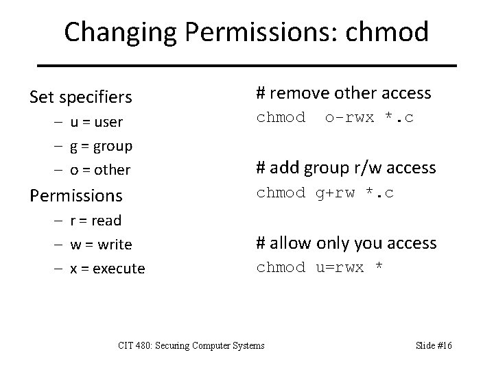 Changing Permissions: chmod Set specifiers – u = user – g = group –