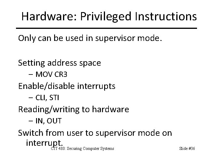 Hardware: Privileged Instructions Only can be used in supervisor mode. Setting address space –