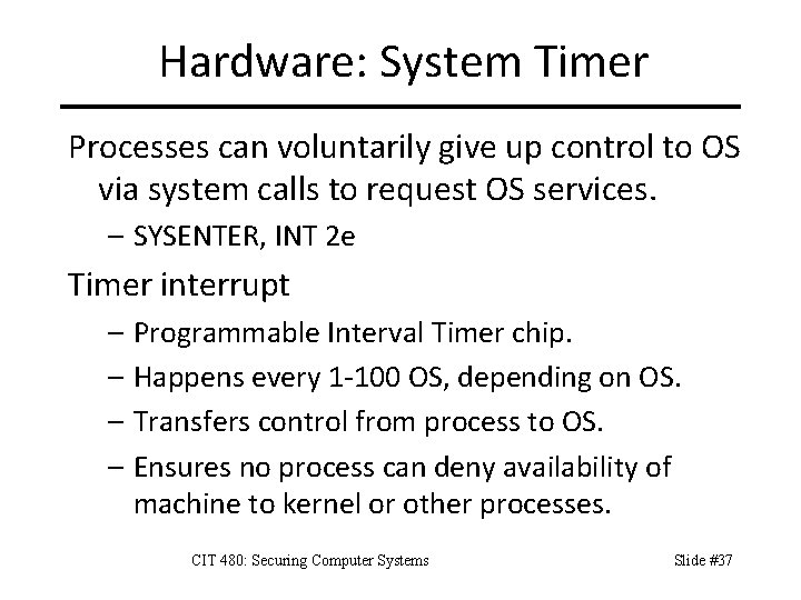 Hardware: System Timer Processes can voluntarily give up control to OS via system calls