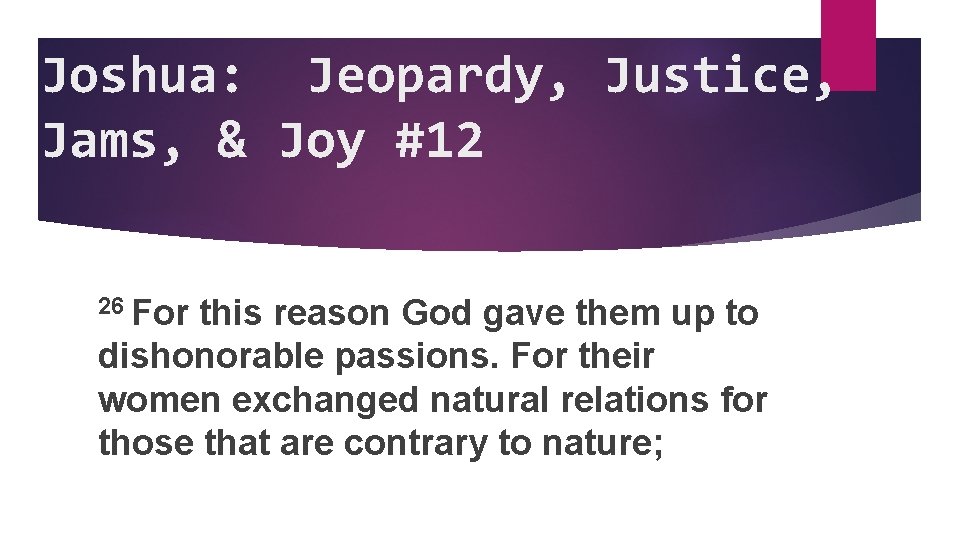 Joshua: Jeopardy, Justice, Jams, & Joy #12 26 For this reason God gave them