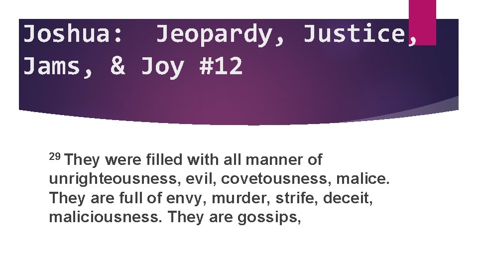 Joshua: Jeopardy, Justice, Jams, & Joy #12 29 They were filled with all manner