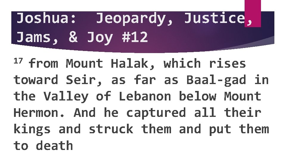 Joshua: Jeopardy, Justice, Jams, & Joy #12 17 from Mount Halak, which rises toward