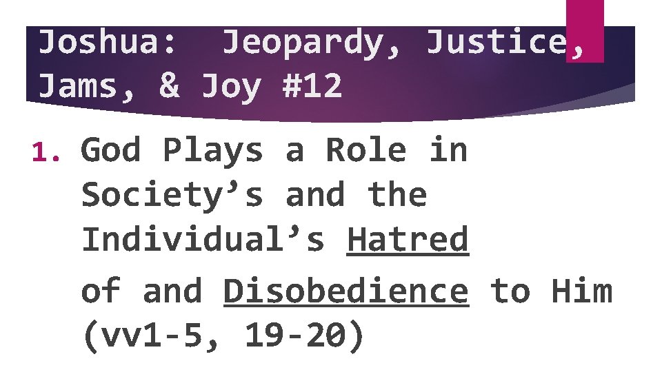 Joshua: Jeopardy, Justice, Jams, & Joy #12 1. God Plays a Role in Society’s