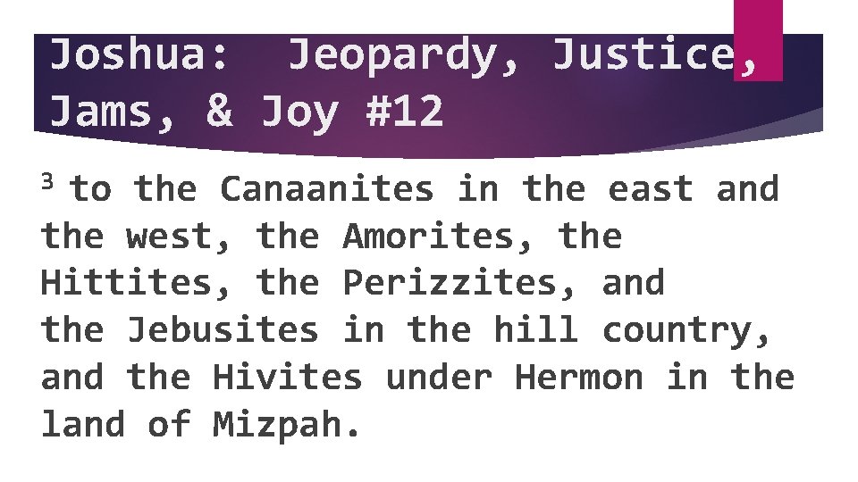 Joshua: Jeopardy, Justice, Jams, & Joy #12 3 to the Canaanites in the east