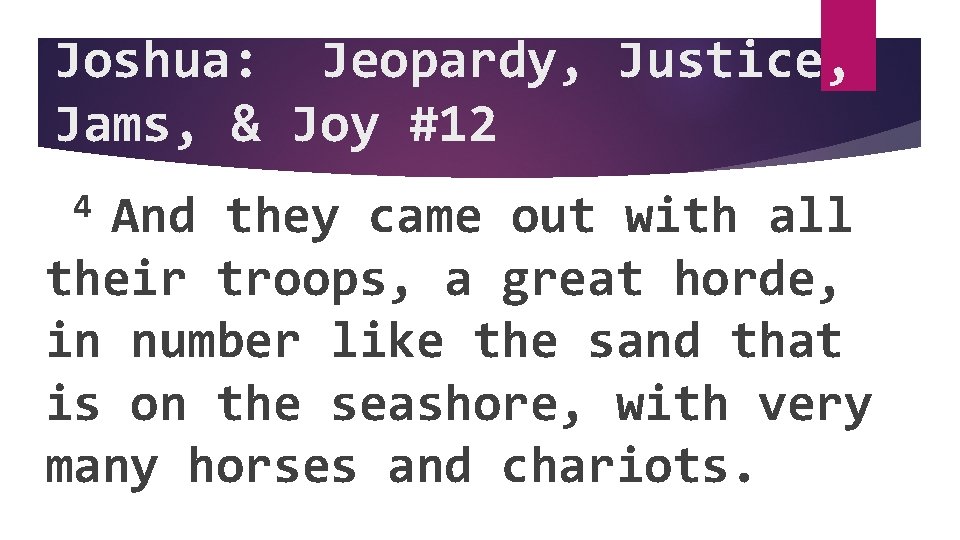 Joshua: Jeopardy, Justice, Jams, & Joy #12 4 And they came out with all