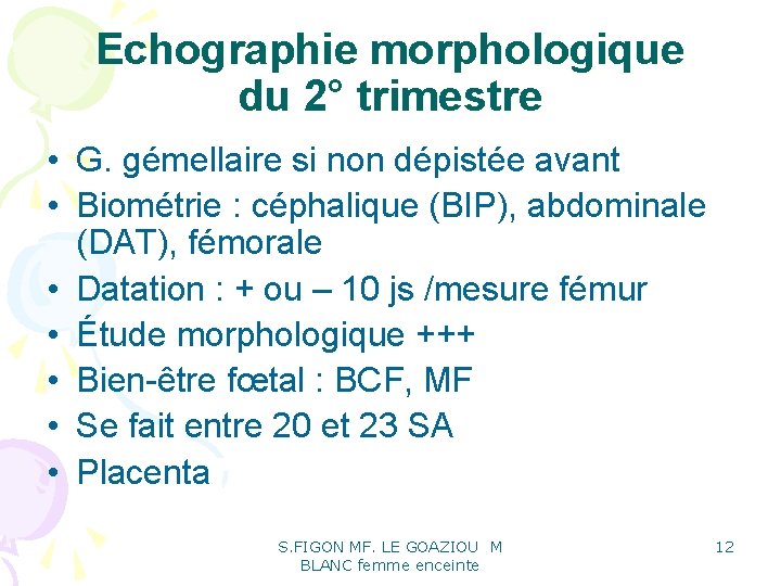 Echographie morphologique du 2° trimestre • G. gémellaire si non dépistée avant • Biométrie Echographie morphologique du 2° trimestre • G. gémellaire si non dépistée avant • Biométrie