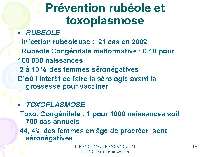 Prévention rubéole et toxoplasmose • RUBEOLE Infection rubéoleuse : 21 cas en 2002 Rubeole Prévention rubéole et toxoplasmose • RUBEOLE Infection rubéoleuse : 21 cas en 2002 Rubeole