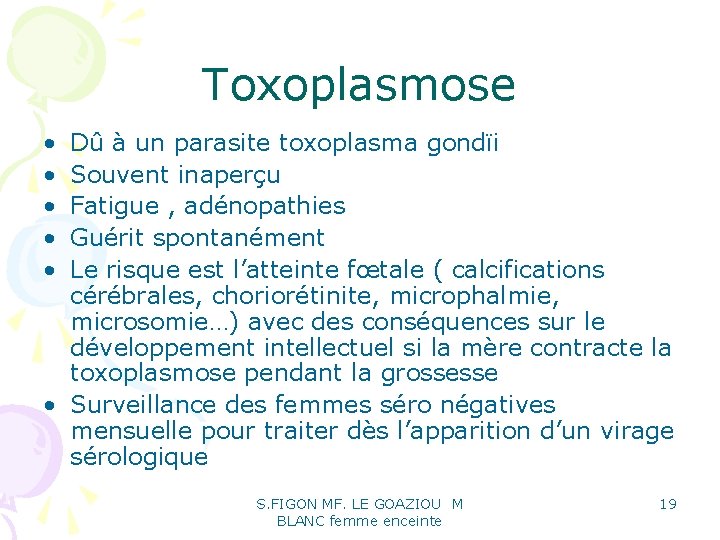 Toxoplasmose • • • Dû à un parasite toxoplasma gondïi Souvent inaperçu Fatigue , Toxoplasmose • • • Dû à un parasite toxoplasma gondïi Souvent inaperçu Fatigue ,