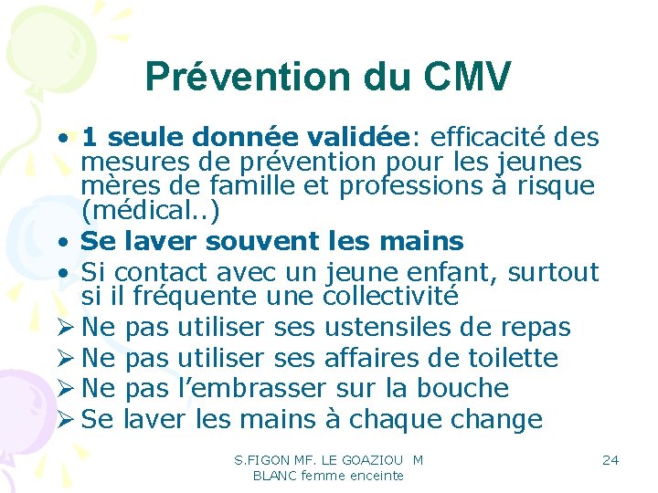 Prévention du CMV • 1 seule donnée validée: efficacité des mesures de prévention pour Prévention du CMV • 1 seule donnée validée: efficacité des mesures de prévention pour