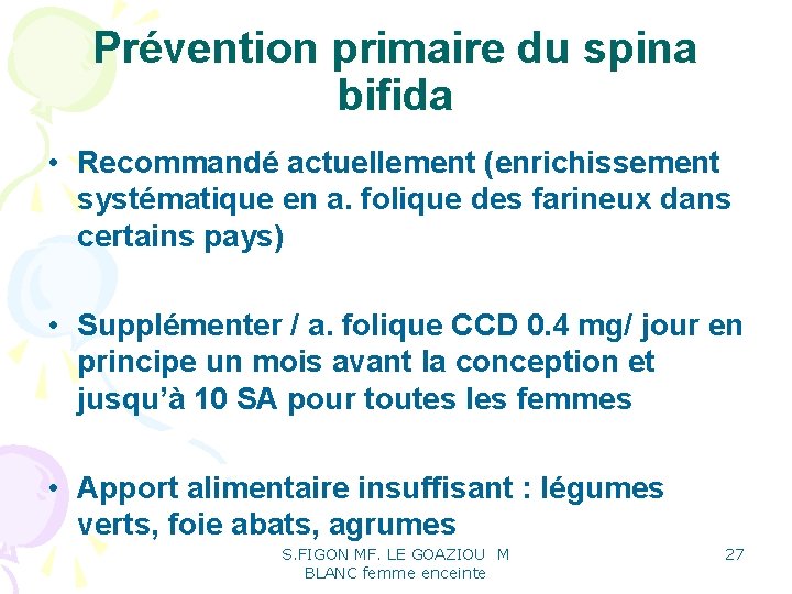 Prévention primaire du spina bifida • Recommandé actuellement (enrichissement systématique en a. folique des Prévention primaire du spina bifida • Recommandé actuellement (enrichissement systématique en a. folique des