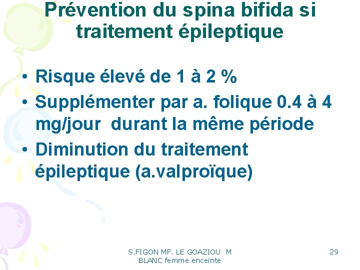 Prévention du spina bifida si traitement épileptique • Risque élevé de 1 à 2 Prévention du spina bifida si traitement épileptique • Risque élevé de 1 à 2