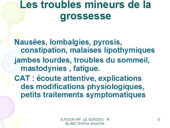 Les troubles mineurs de la grossesse Nausées, lombalgies, pyrosis, constipation, malaises lipothymiques jambes lourdes, Les troubles mineurs de la grossesse Nausées, lombalgies, pyrosis, constipation, malaises lipothymiques jambes lourdes,