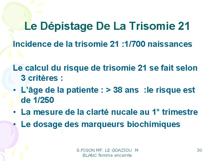 Le Dépistage De La Trisomie 21 Incidence de la trisomie 21 : 1/700 naissances Le Dépistage De La Trisomie 21 Incidence de la trisomie 21 : 1/700 naissances