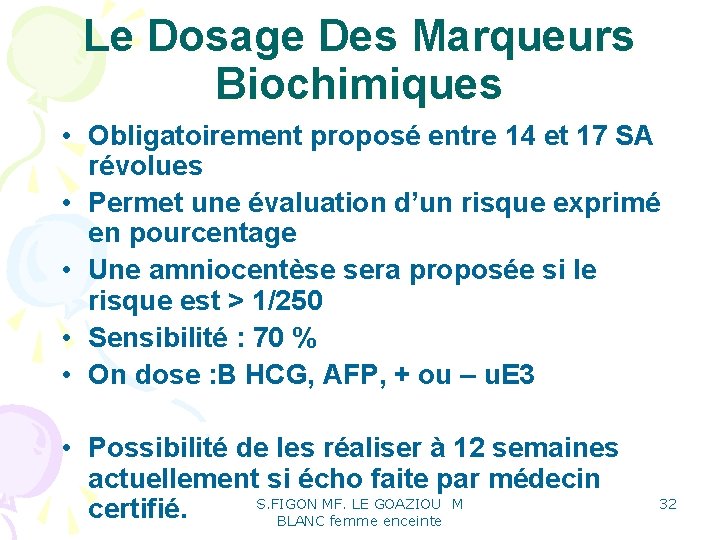 Le Dosage Des Marqueurs Biochimiques • Obligatoirement proposé entre 14 et 17 SA révolues Le Dosage Des Marqueurs Biochimiques • Obligatoirement proposé entre 14 et 17 SA révolues