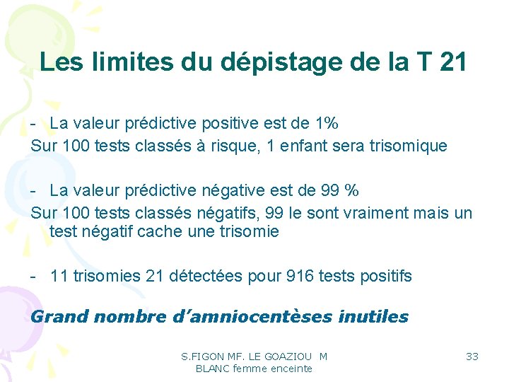 Les limites du dépistage de la T 21 - La valeur prédictive positive est Les limites du dépistage de la T 21 - La valeur prédictive positive est