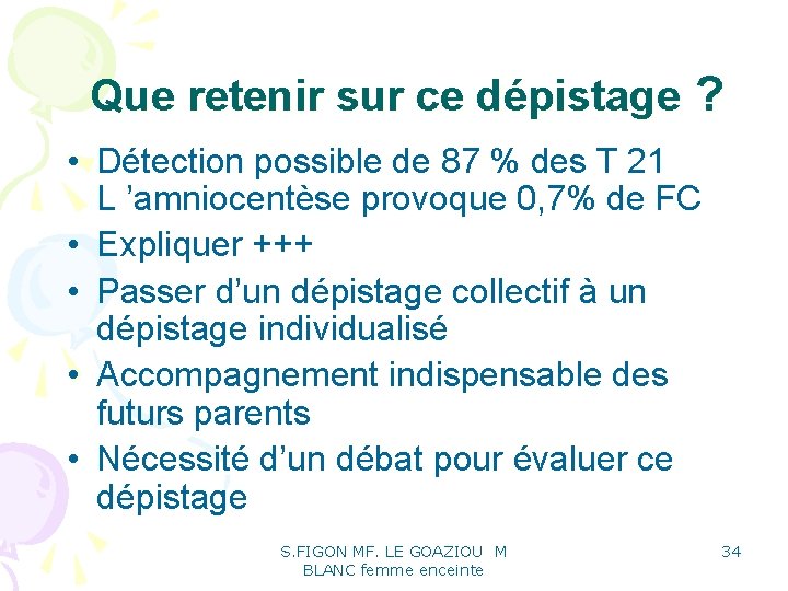 Que retenir sur ce dépistage ? • Détection possible de 87 % des T Que retenir sur ce dépistage ? • Détection possible de 87 % des T