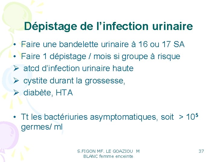 Dépistage de l’infection urinaire • Faire une bandelette urinaire à 16 ou 17 SA Dépistage de l’infection urinaire • Faire une bandelette urinaire à 16 ou 17 SA