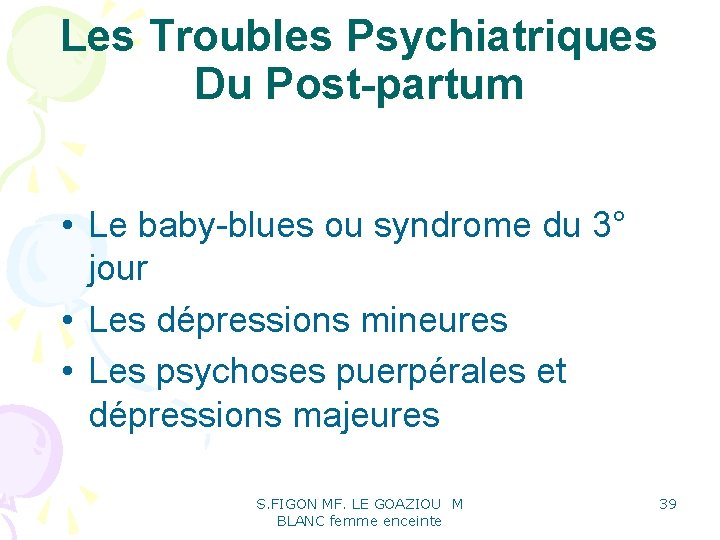 Les Troubles Psychiatriques Du Post-partum • Le baby-blues ou syndrome du 3° jour • Les Troubles Psychiatriques Du Post-partum • Le baby-blues ou syndrome du 3° jour •