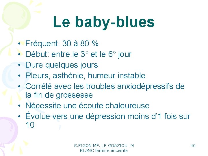 Le baby-blues • • • Fréquent: 30 à 80 % Début: entre le 3° Le baby-blues • • • Fréquent: 30 à 80 % Début: entre le 3°