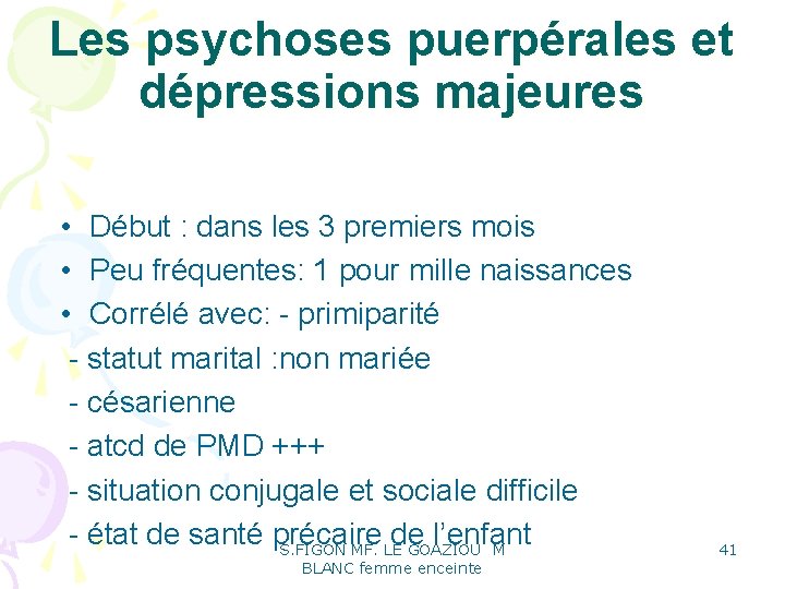 Les psychoses puerpérales et dépressions majeures • Début : dans les 3 premiers mois Les psychoses puerpérales et dépressions majeures • Début : dans les 3 premiers mois