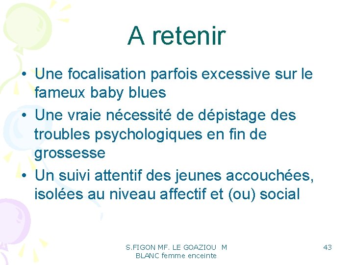 A retenir • Une focalisation parfois excessive sur le fameux baby blues • Une A retenir • Une focalisation parfois excessive sur le fameux baby blues • Une