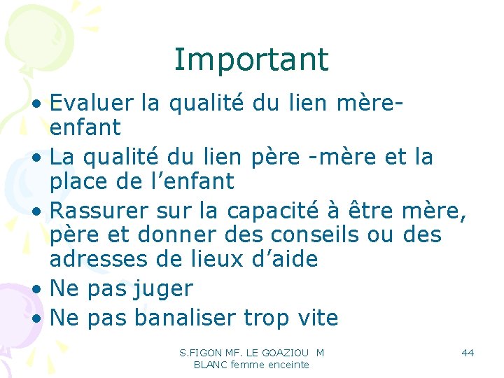 Important • Evaluer la qualité du lien mèreenfant • La qualité du lien père Important • Evaluer la qualité du lien mèreenfant • La qualité du lien père
