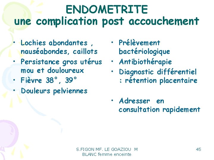 ENDOMETRITE une complication post accouchement • Lochies abondantes , nauséabondes, caillots • Persistance gros ENDOMETRITE une complication post accouchement • Lochies abondantes , nauséabondes, caillots • Persistance gros