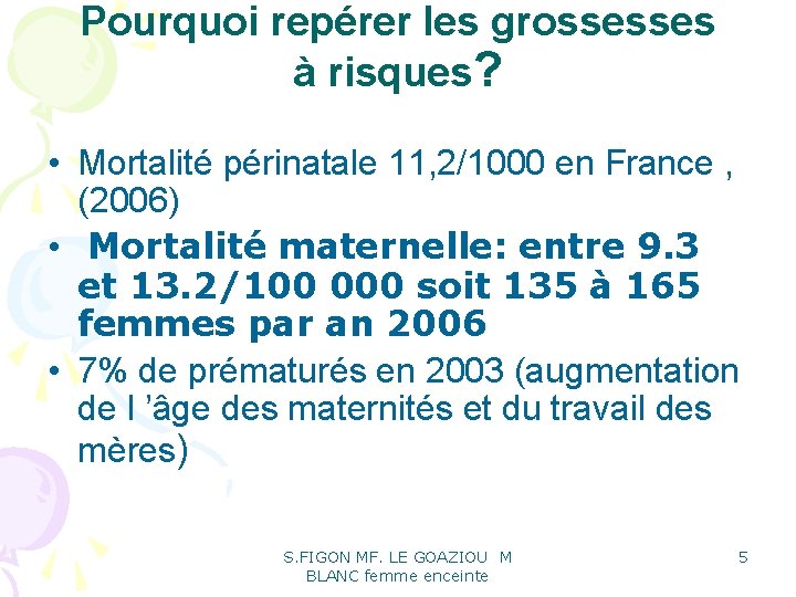 Pourquoi repérer les grossesses à risques? • Mortalité périnatale 11, 2/1000 en France , Pourquoi repérer les grossesses à risques? • Mortalité périnatale 11, 2/1000 en France ,