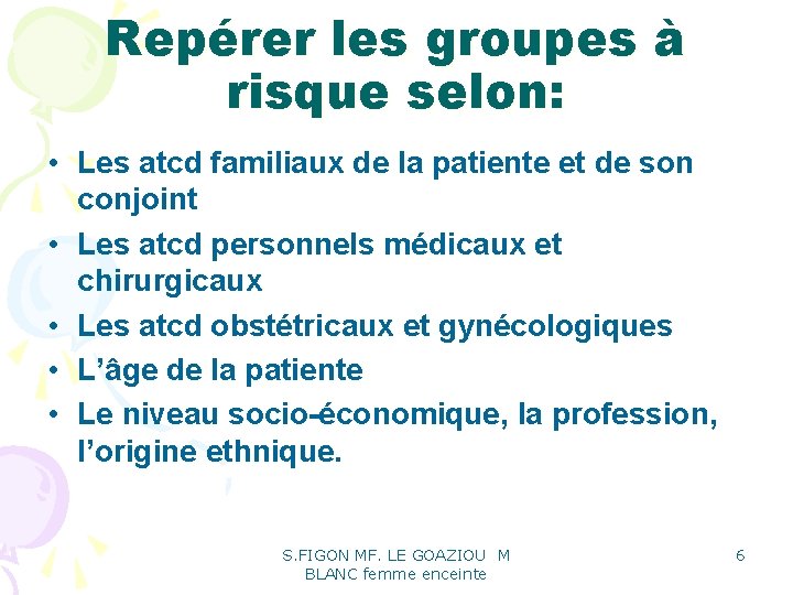 Repérer les groupes à risque selon: • Les atcd familiaux de la patiente et Repérer les groupes à risque selon: • Les atcd familiaux de la patiente et
