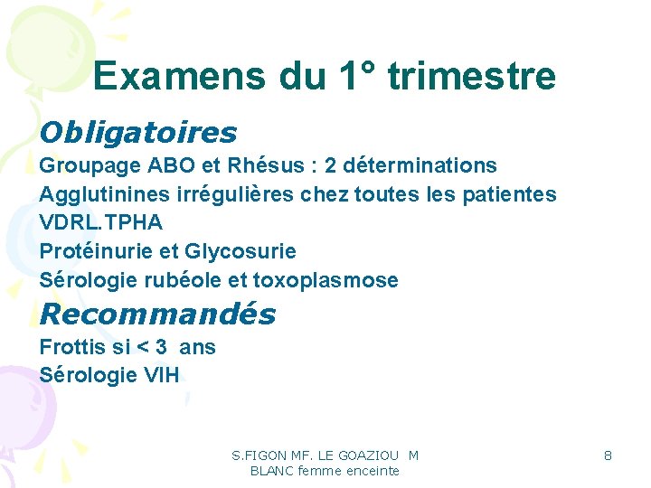 Examens du 1° trimestre Obligatoires Groupage ABO et Rhésus : 2 déterminations Agglutinines irrégulières Examens du 1° trimestre Obligatoires Groupage ABO et Rhésus : 2 déterminations Agglutinines irrégulières