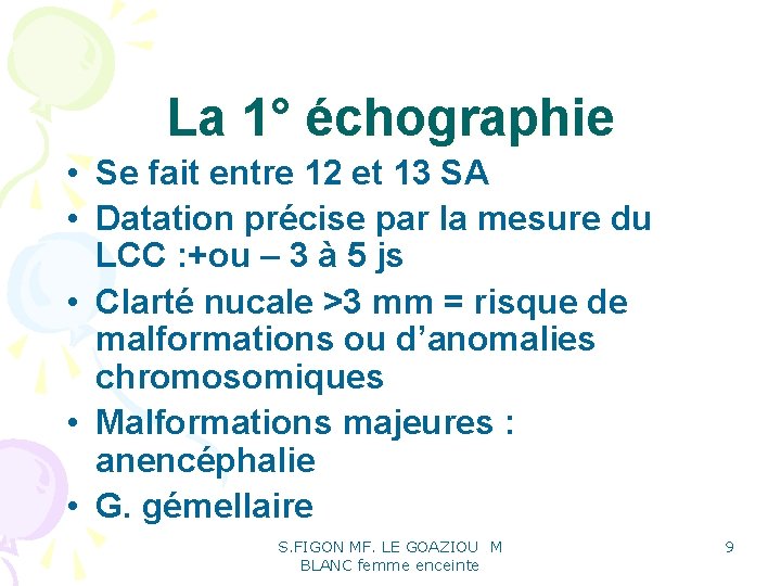 La 1° échographie • Se fait entre 12 et 13 SA • Datation précise La 1° échographie • Se fait entre 12 et 13 SA • Datation précise