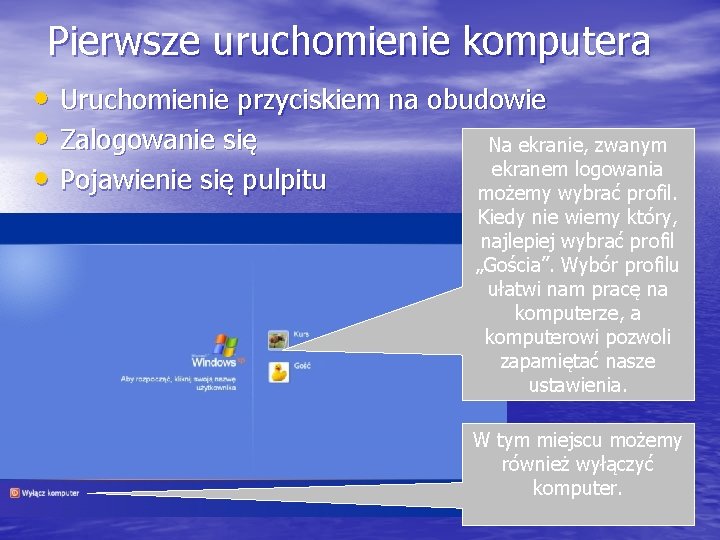 Pierwsze uruchomienie komputera • Uruchomienie przyciskiem na obudowie • Zalogowanie się Na ekranie, zwanym