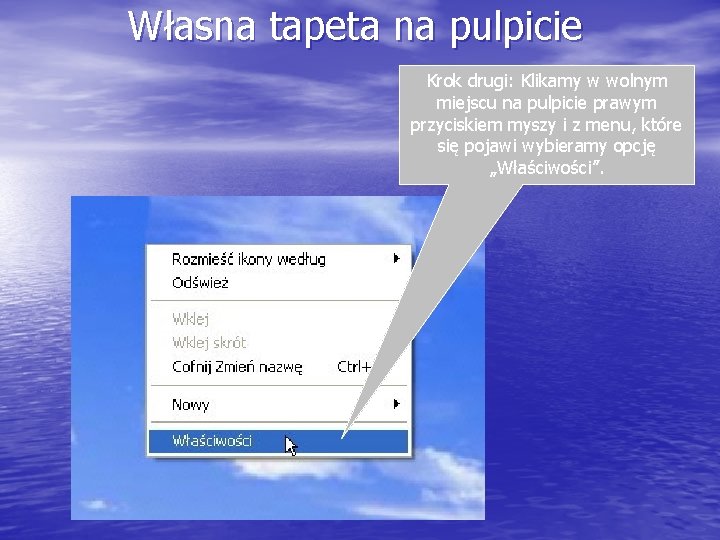 Własna tapeta na pulpicie Krok drugi: Klikamy w wolnym miejscu na pulpicie prawym przyciskiem