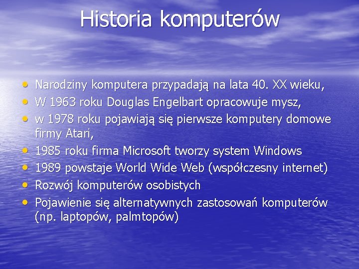 Historia komputerów • • Narodziny komputera przypadają na lata 40. XX wieku, W 1963