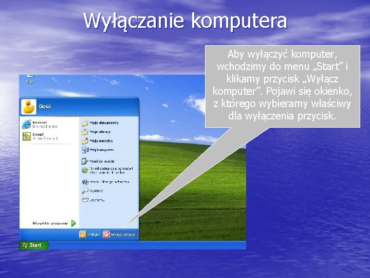 Wyłączanie komputera Aby wyłączyć komputer, wchodzimy do menu „Start” i klikamy przycisk „Wyłącz komputer”.