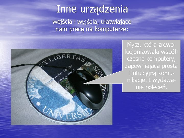 Inne urządzenia wejścia i wyjścia, ułatwiające nam pracę na komputerze: Mysz, która zrewolucjonizowała współczesne