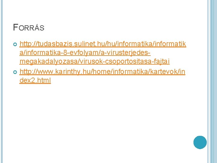 FORRÁS http: //tudasbazis. sulinet. hu/hu/informatika/informatika-8 -evfolyam/a-virusterjedesmegakadalyozasa/virusok-csoportositasa-fajtai http: //www. karinthy. hu/home/informatika/kartevok/in dex 2. html 