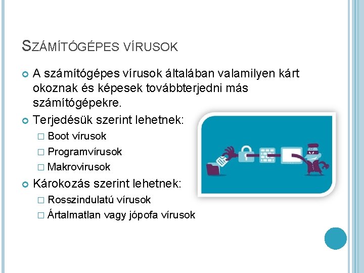 SZÁMÍTÓGÉPES VÍRUSOK A számítógépes vírusok általában valamilyen kárt okoznak és képesek továbbterjedni más számítógépekre.