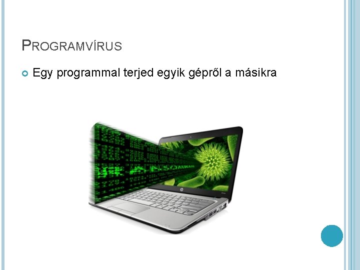 PROGRAMVÍRUS Egy programmal terjed egyik gépről a másikra 