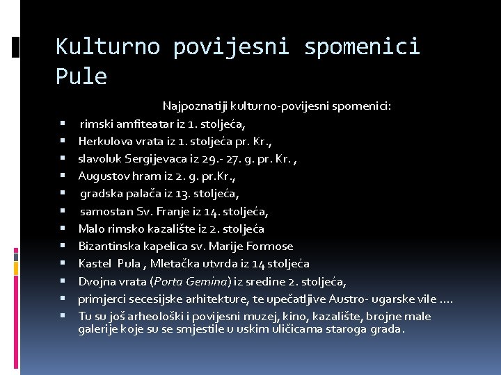 Kulturno povijesni spomenici Pule Najpoznatiji kulturno-povijesni spomenici: rimski amfiteatar iz 1. stoljeća, Herkulova vrata