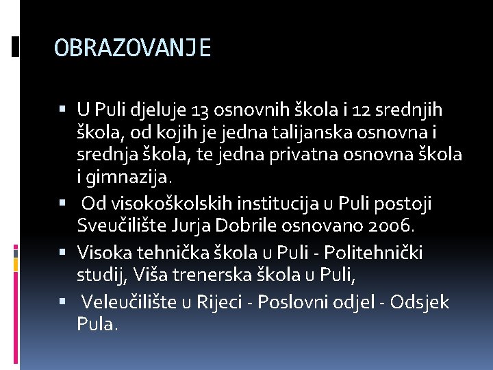 OBRAZOVANJE U Puli djeluje 13 osnovnih škola i 12 srednjih škola, od kojih je