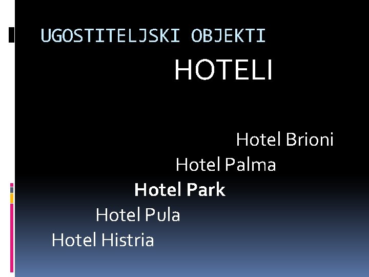 UGOSTITELJSKI OBJEKTI HOTELI Hotel Brioni Hotel Palma Hotel Park Hotel Pula Hotel Histria 