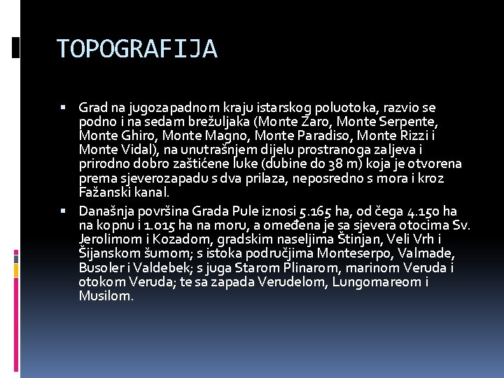 TOPOGRAFIJA Grad na jugozapadnom kraju istarskog poluotoka, razvio se podno i na sedam brežuljaka