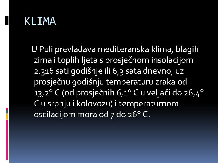 KLIMA U Puli prevladava mediteranska klima, blagih zima i toplih ljeta s prosječnom insolacijom