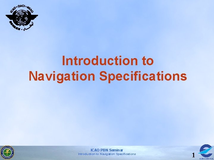 Introduction to Navigation Specifications ICAO PBN Seminar Introduction to Navigation Specifications 1 