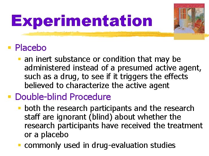 Experimentation § Placebo § an inert substance or condition that may be administered instead Experimentation § Placebo § an inert substance or condition that may be administered instead